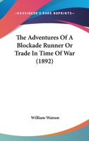 The Adventures Of A Blockade Runner Or Trade In Time Of War 0548658943 Book Cover