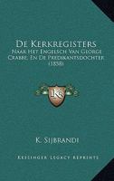 De Kerkregisters: Naar Het Engelsch Van George Crabbe, En De Predikantsdochter (1858) 1149066059 Book Cover