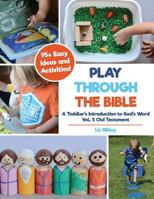 Play Through the Bible: A Toddler's Introduction to God's Word Vol. 1: Old Testament 1718150822 Book Cover