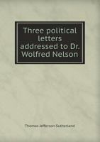 Three Political Letters Addressed to Dr. Wolfred Nelson 5518674597 Book Cover