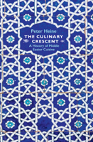 The Culinary Crescent: A History of Middle Eastern Cuisine 1909942421 Book Cover