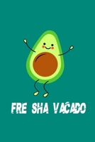 FRE SHA VACADO Funny Avocado Notebook: Funny Avocado Notebook 165966229X Book Cover