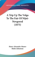 A Trip Up the Volga to the Fair of Nijni-Novgorod 1016757662 Book Cover
