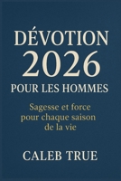 Dévotion 2026 pour les hommes: Sagesse et force pour chaque saison de la vie. B0FWHLJHFD Book Cover