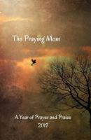 The Praying Mom: A Year of Prayer and Praise 1790388058 Book Cover