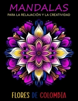 Mandalas para la relajación y la creatividad: Flores de Colombia (Spanish Edition) B0CL2VDWFB Book Cover