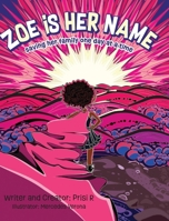 Zoe is Her Name: Saving her family one day at a time B0GXNFGLPD Book Cover