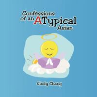 Confessions of an Atypical Asian 1425784291 Book Cover