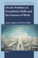 On the Problem of Foundation Skills and the Futures of Work (Global Education in the 21st Century) 9004724443 Book Cover
