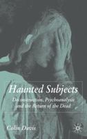 Haunted Subjects: Deconstruction, Psychoanalysis and the Return of the Dead 0230507824 Book Cover