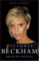 Victoria Beckham: Queen of America 1844544656 Book Cover