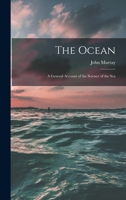 The Ocean; a General Account of the Science of the Sea 1018295062 Book Cover