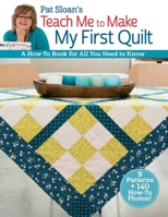 Pat Sloan's Teach Me to Make My First Quilt: A How-To Book for All You Need to Know 1604688270 Book Cover