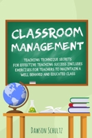 Classroom management - Teaching technique Secrets for effective teaching success includes exercises for teachers to maintain a well behaved and educated class 1800490372 Book Cover