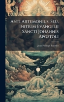 Anti Artemonius, Seu, Initium Evangelii Sancti Johannis Apostoli (Latin Edition) 102438411X Book Cover