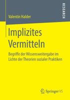 Implizites Vermitteln: Begriffe der Wissensweitergabe im Lichte der Theorien sozialer Praktiken (German Edition) 3658261080 Book Cover