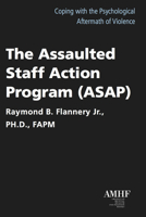 The Assaulted Staff Action Program: Coping with the Psychological Aftermath of Violenc 159056362X Book Cover
