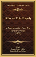 Dido, An Epic Tragedy: A Dramatization From The Aeneid Of Vergil 1012449629 Book Cover