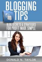 Blogging Tips: Blog Secrets and Strategies for Profit Made Simple 1496178424 Book Cover
