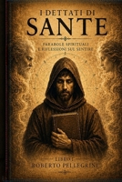 I Dettati di Sante: Parabole Spirituali e Riflessioni sul Sentire (Sante e i suoi insegnamenti) (Italian Edition) B0H2V94H8J Book Cover