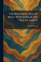 The Beautiful Isle of Mull With Iona & the Isle of Saints 1025297903 Book Cover