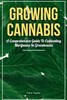 Growing Cannabis: A Comprehensive Guide to Cultivating Marijuana In Greenhouses B0CH2B966P Book Cover