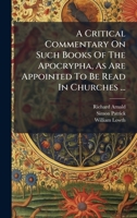 A Critical Commentary On Such Books Of The Apocrypha, As Are Appointed To Be Read In Churches ... 1024411613 Book Cover