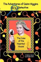 The Adventures of Quinn Higgins: Boy Detective -- The Case of the Haunted House 1466348844 Book Cover