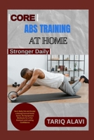 Core and Abs Training at Home: Burn Belly Fat and Sculpt a Strong Core at Home Quick, No Equipment Workouts for a Flat Stomach and Lasting Confidence B0FSTDCKCC Book Cover