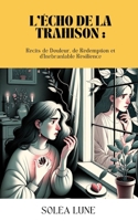 l'Écho de la Trahison: Récits de Douleur, de Rédemption et d'Inébranlable Résilience (French Edition) B0CLP5Z9ML Book Cover