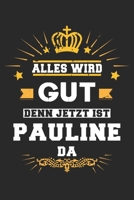 Alles wird gut denn jetzt ist Pauline da: Notizbuch gepunktet DIN A5 - 120 Seiten f�r Notizen, Zeichnungen, Formeln Organizer Schreibheft Planer Tagebuch 1695769597 Book Cover