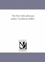 The New York call money market .. 1425509975 Book Cover