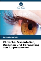Klinische Präsentation, Ursachen und Behandlung von Augentumoren (German Edition) 6208315557 Book Cover