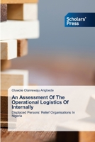 An Assessment Of The Operational Logistics Of Internally: Displaced Persons’ Relief Organisations In Nigeria 6138955471 Book Cover