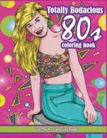 Totally Bodacious 80s Adult Coloring Book: 80s Adult Coloring Book full of Radical 1980s Fashion, Trends, and Style for Relaxation Therapy 1544237286 Book Cover