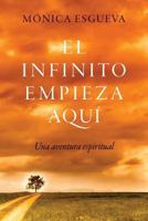 El infinito empieza aquí: Una aventura espiritual 840902828X Book Cover