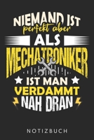 Niemand Ist Perfekt Aber Als Mechatroniker Ist Man Verdammt Nah Dran: Din A5 Linien Heft (Liniert) F�r Jeden Mechatroniker Notizbuch Tagebuch Planer Kfz Mechatronik Notiz Buch Geschenk Mechatronik Mec 1673670075 Book Cover