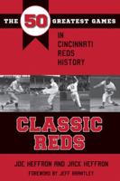 Classic Reds: The 50 Greatest Games in Cincinnati Red History 1606353136 Book Cover