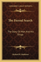 Richard Mathison THE ETERNAL SEARCH Story of Man and His Drugs 1958 Putnam's 1st B0006AVHI8 Book Cover