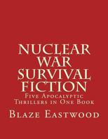 Nuclear War Survival Fiction: Five Apocalyptic Thrillers in One Book 1976432782 Book Cover