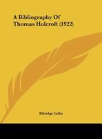 A Bibliography Of Thomas Holcroft (1922) 1437446574 Book Cover