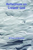 Reflections on Creator God: 50 Days of Devotion 1792352786 Book Cover