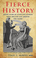 Fierce History: 5,000 years of startling stories from Ireland and around the globe 1788490290 Book Cover