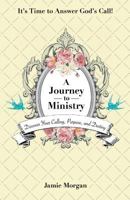 A Journey to Ministry: Discover Your Calling, Purpose, and Destiny 1718684096 Book Cover