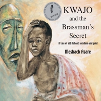 Kwajo and the Brassman's Secret: A tale of old Ashanti wisdom and gold 9988936982 Book Cover