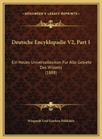 Deutsche Encyklopadie V2, Part 1: Ein Neues Universallexikon Fur Alle Gebiete Des Wissens (1888) 1160074143 Book Cover