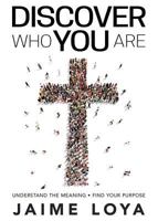 Discover Who You Are: Understand the Meaning Finding Your Purpose 1946453099 Book Cover