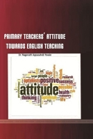 Primary Teachers' Attitude Towards English Teaching 1387820087 Book Cover