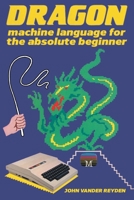 Dragon Machine Language For The Absolute Beginner 1789829399 Book Cover