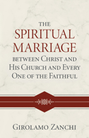 The Spiritual Marriage between Christ and His Church and Every One of the Faithful 1601789041 Book Cover